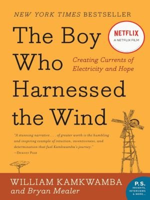 The Boy Who Harnessed the Wind by William Kamkwamba and Bryan Mealer